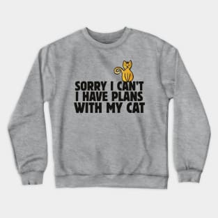 Sorry I can't I have plans with my cat Crewneck Sweatshirt